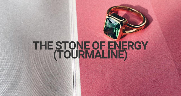 The Stone of Energy - Tourmaline gemstone